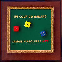 33 - Un coup du hasard jamais n'abolira l'Art.